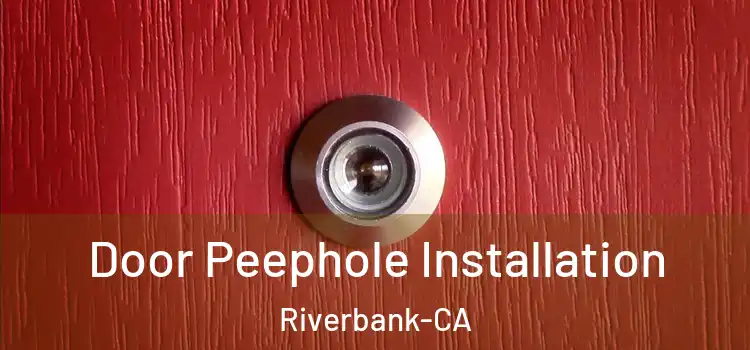 Door Peephole Installation Riverbank-CA