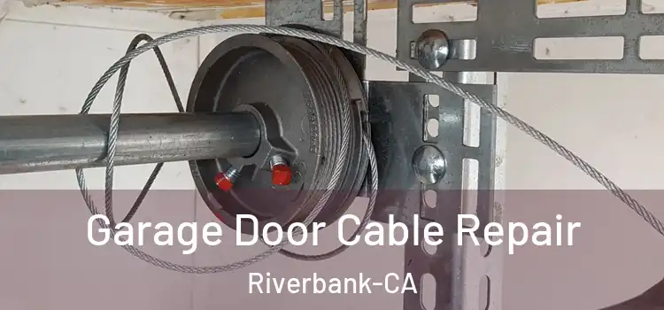 Garage Door Cable Repair Riverbank-CA
