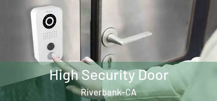 High Security Door Riverbank-CA