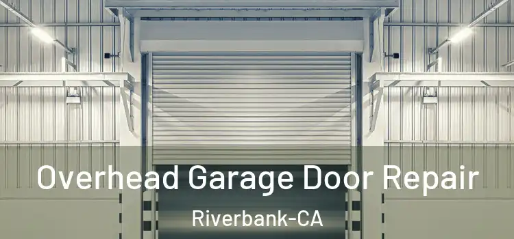 Overhead Garage Door Repair Riverbank-CA