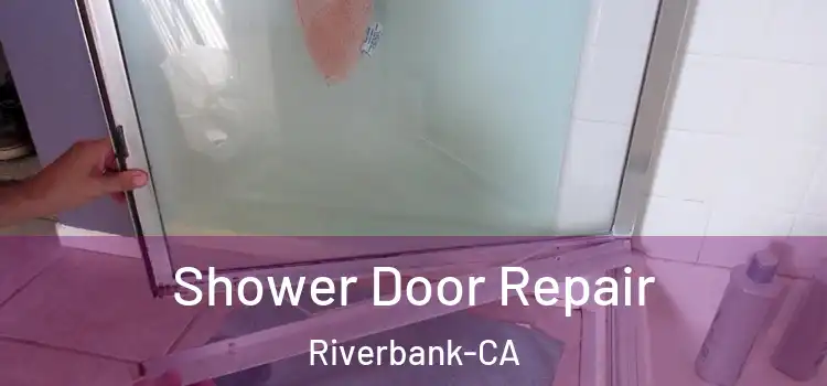Shower Door Repair Riverbank-CA